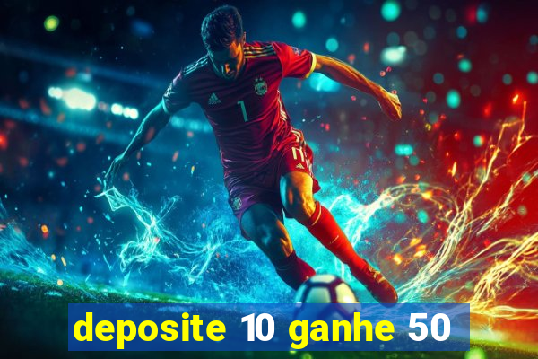 deposite 10 ganhe 50